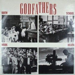 Пластинка Godfathers Birth, School, Work, Death